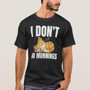 I Don't Do Mornings Saying Lazy Sleeping Cat 1 T-Shirt