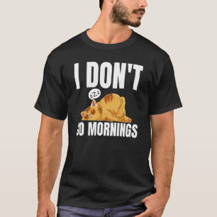 I Don't Do Mornings Saying Lazy Sleeping Cat T-Shirt