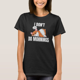 I Don't Do Mornings Saying Lazy Sleeping Hamster T-Shirt