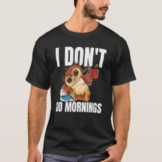 I Don't Do Mornings Sleeping Lazy Owl Drinking Cof T-Shirt