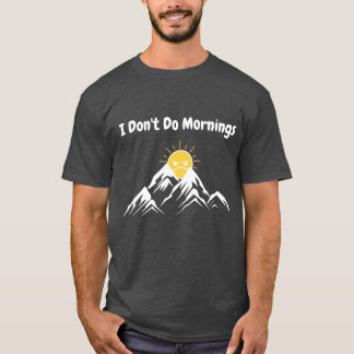 I Don't Do Mornings T-Shirt