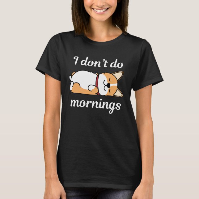 I Don't Do Mornings T-Shirt (Front)