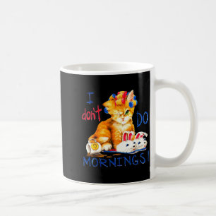 I Don't Do Mornings , Tee Shirt, Cat ,cup Of Coffe Coffee Mug