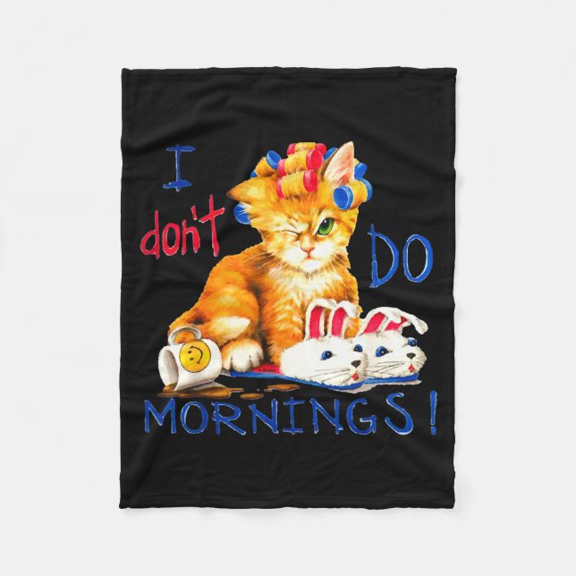 I Don't Do Mornings , Tee Shirt, Cat ,cup Of Coffe Fleece Blanket (Front)