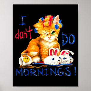 I Don't Do Mornings , Tee Shirt, Cat ,cup Of Coffe Poster