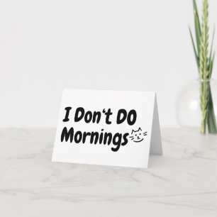I Don't Do Mornings .. Tired.. Cat Blank Greeting  Card