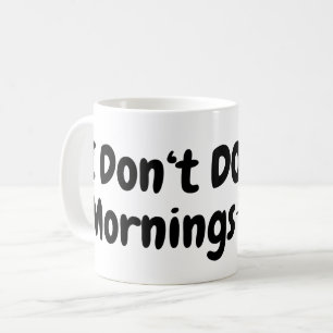 I Don't Do Mornings .. Tired.. Cat Coffee Mug