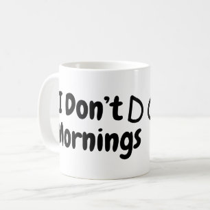 I Don't DO Mornings.. Tired  Coffee Mug