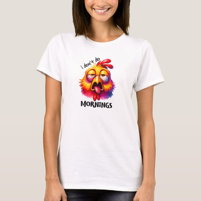 I don't do mornings tired rooster T-Shirt (Front)