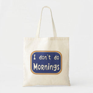 I don't do Mornings Tote Bag