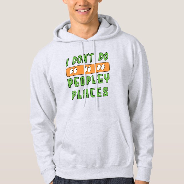 I don't do Peopley Places Hoodie (Front)