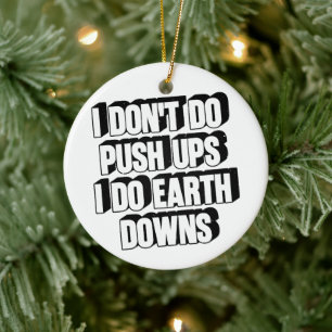 I Don't Do Push Ups I Do Earth Downs Funny Workout Ceramic Tree Decoration