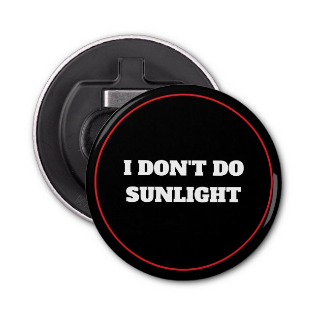 I Don't Do Sunlight Bottle Opener (Front)