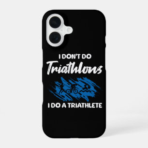 I Don't Do Triathlons I Do A Triathlete Funny iPhone 16 Case