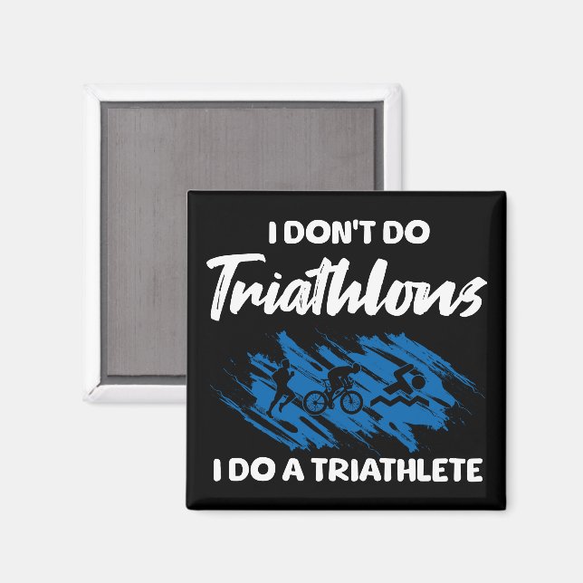 I Don't Do Triathlons I Do A Triathlete Funny  Magnet (Front/Back)
