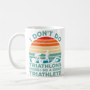 I Dont Do Triathlons I Do A Triathlete Running Swi Coffee Mug