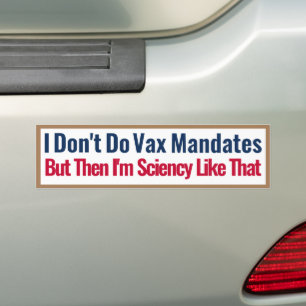 I don't do vax mandates but then im sciency bumper sticker