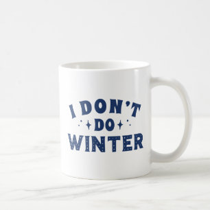 I Don't Do Winter Coffee Mug