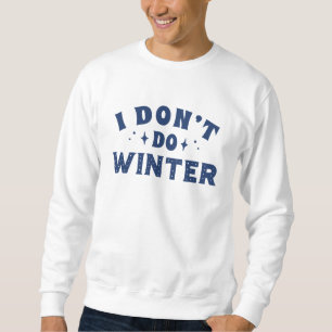I Don't Do Winter Sweatshirt