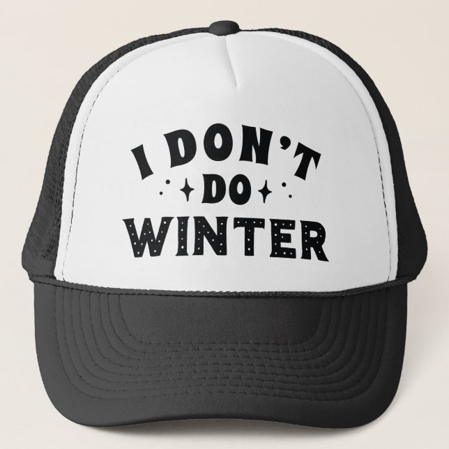 I Don't Do Winter Trucker Hat (Front)