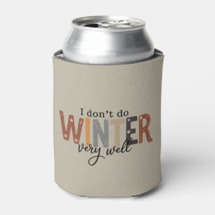 I Don't Do Winter Very Well Cosy Season Freezing Can Cooler