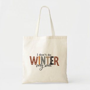 I Don't Do Winter Very Well Cosy Season Freezing Tote Bag