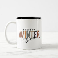 I Don't Do Winter Very Well Cosy Season Freezing