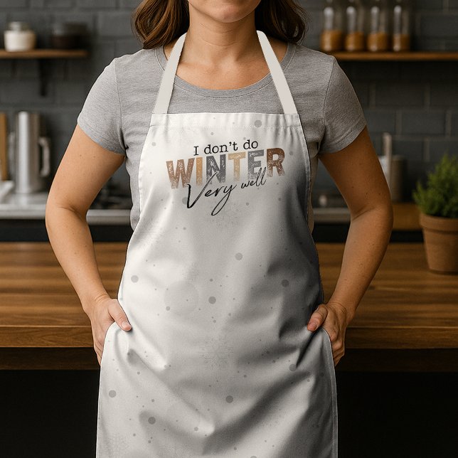 I Don't Do Winter Very Well Funny Winter Apron (Creator Uploaded)