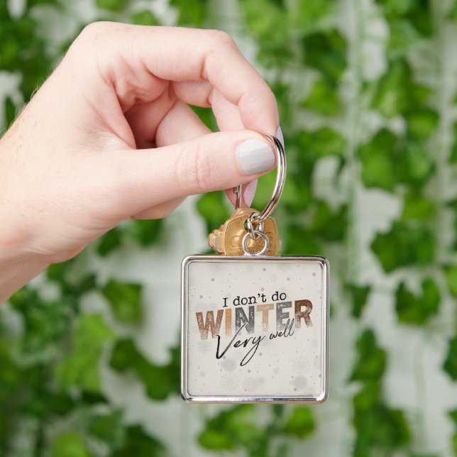 I Don't Do Winter Very Well Funny Winter Key Ring (Hand)