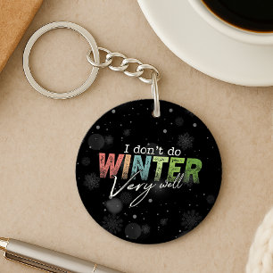 I Don't Do Winter Very Well Funny Winter Key Ring