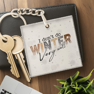 I Don't Do Winter Very Well Funny Winter Key Ring