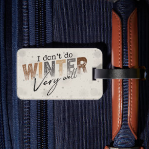 I Don't Do Winter Very Well Funny Winter Luggage Tag