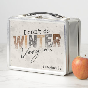 I Don't Do Winter Very Well Funny Winter Metal Lunch Box