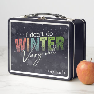 I Don't Do Winter Very Well Funny Winter Metal Lunch Box