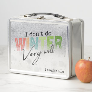 I Don't Do Winter Very Well Funny Winter Metal Lunch Box