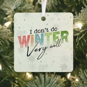 I Don't Do Winter Very Well Funny Winter Metal Tree Decoration