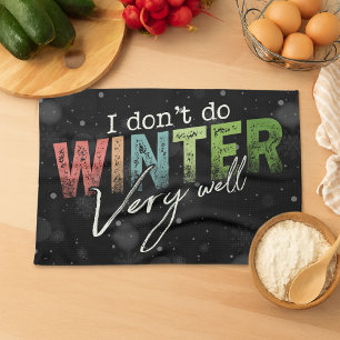 I Don't Do Winter Very Well Funny Winter Tea Towel