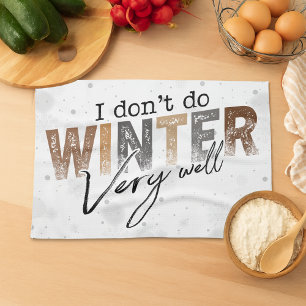 I Don't Do Winter Very Well Funny Winter Tea Towel