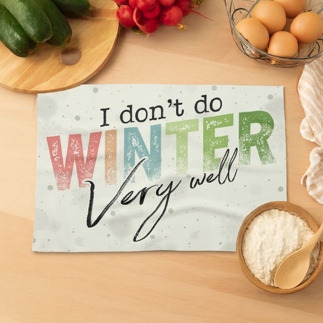 I Don't Do Winter Very Well Funny Winter Tea Towel (Creator Uploaded)