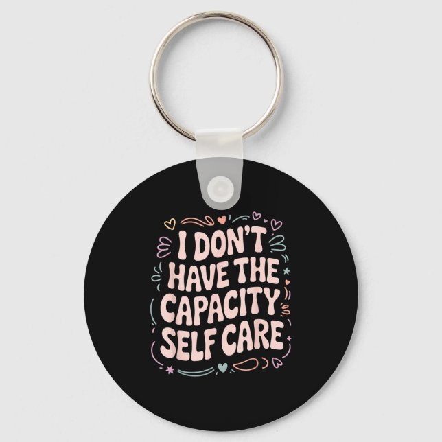 I Don't Don' Capacity Self Care Burnout Key Ring (Front)