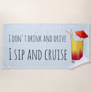 I don't Drink And Drive I Sip and Cruise Ship Beach Towel