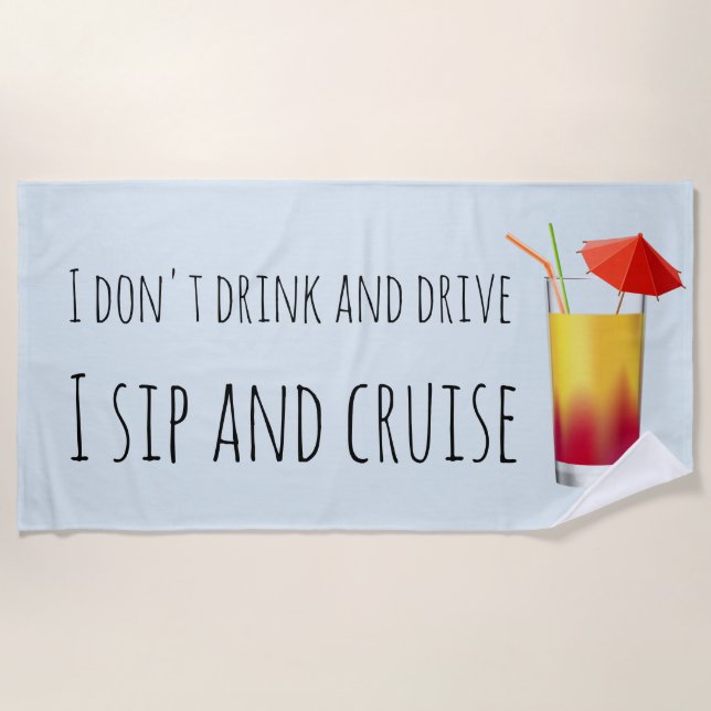 I don't Drink And Drive I Sip and Cruise Ship Beach Towel (Front)