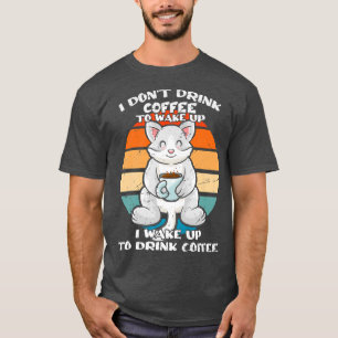 I Don't Drink Coffee To Wake Up Coffee Mug Cats Ki T-Shirt