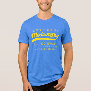 I don't drink Medium Dry - parody t-shirt - yellow Tri-Blend Shirt