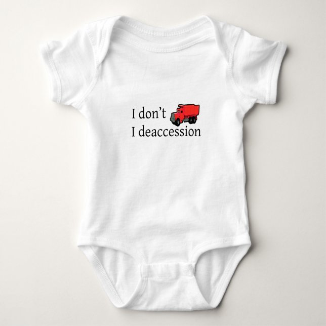 I Don't Dump. I Deaccession. Baby Bodysuit (Front)