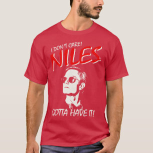 I Dont e NILES GOTTA HAVE IT T-Shirt