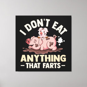 I Don't Eat Anything That Farts Canvas Print