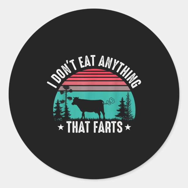 I Don't Eat Anything That Farts  Classic Round Sticker (Front)