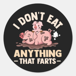 I Don't Eat Anything That Farts Classic Round Sticker