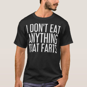 I DON'T EAT ANYTHING THAT FARTS Funny Vegetarian G T-Shirt